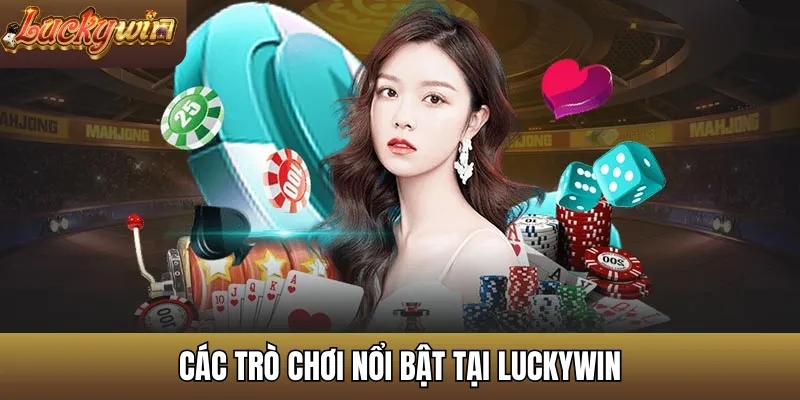 Các trò chơi nổi bật tại LuckyWin